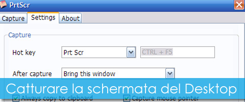 Catturare la schermata del Desktop: PrtScr